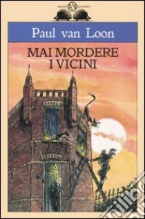 Mai mordere i vicini libro di Van Loon Paul