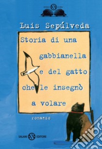 Storia di una gabbianella e del gatto che le insegnò a volare libro di Sepúlveda Luis