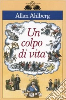 Un colpo di vita libro di Ahlberg Allan