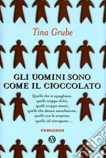 Gli uomini sono come il cioccolato libro di Grube Tina