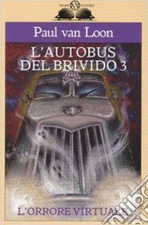 L'orrore virtuale. L'autobus del brivido. Vol. 3 libro di Van Loon Paul