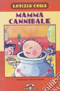 Mammacannibale. Ricettine per gustarsi una bambina piccola libro di Cella Letizia