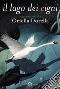 Il lago dei cigni libro di Dorella Oriella