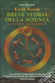 Breve storia della scienza. La ricerca della verità libro di Newth Eirik