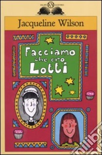 Facciamo che ero Lotti libro di Wilson Jacqueline