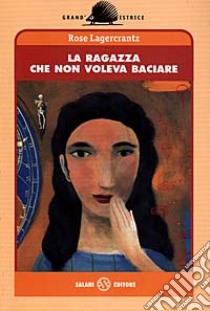 La ragazza che non voleva baciare libro di Lagercrantz Rose