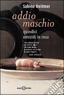 Addio maschio libro di Deitmer Sabine