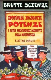 Ipotenuse, incognite, potenze e altri misteriosi misfatti della matematica libro di Poskitt Kjartan