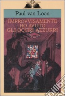 Improvvisamente ho avuto gli occhi azzurri libro di Van Loon Paul