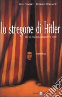 Lo stregone di Hitler. Chi gli insegnò a plagiare le folle? libro di Didelez Guy - Bernauw Patrick