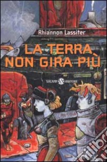 La Terra non gira piu' libro di Lassiter Rhiannon