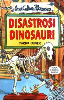 Disastrosi dinosauri libro di Oliver Martin