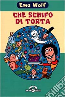 Che schifo di torta libro di Wolf Ema