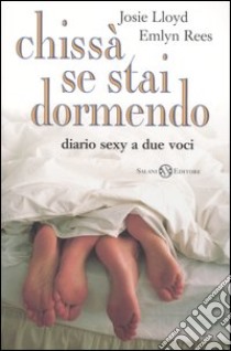 Chissà se stai dormendo. Diario sexy a due voci libro di Lloyd Josie; Rees Emlyn