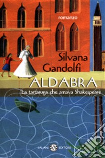 Aldabra. La tartaruga che amava Shakespeare libro di Gandolfi Silvana