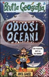 Odiosi oceani libro di Ganeri Anita