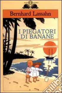 I piegatori di banane libro di Lassahn Bernhard