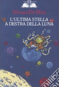 L'ultima stella a destra della luna libro di De Mari Silvana