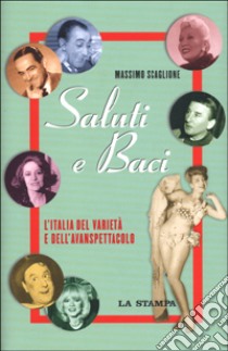 Saluti e baci. L'Italia del varietà e dell'avanspettacolo libro di Scaglione Massimo