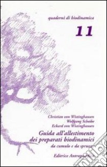 Guida all'allestimento dei preparati biodinamici. Secondo le indicazioni di Rudolf Steiner e tenendo conto delle esperienze derivate dal lavoro pratico libro di Thun Maria