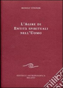 L'agire di entità spirituali nell'uomo libro di Steiner Rudolf