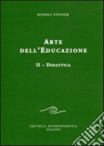 Arte dell'educazione. Vol. 2: Didattica libro di Steiner Rudolf