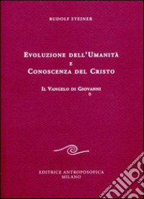 Evoluzione dell'umanità e conoscenza del Cristo. Il Vangelo di Giovanni libro di Steiner Rudolf