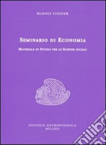 Seminario di economia. Materiale di studio per le scienze sociali libro di Steiner Rudolf