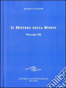 Il mistero della morte. Vol. 3 libro di Steiner Rudolf