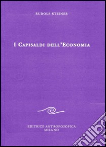 I capisaldi dell'economia libro di Steiner Rudolf