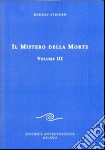 Il mistero della morte. Vol. 3 libro di Steiner Rudolf