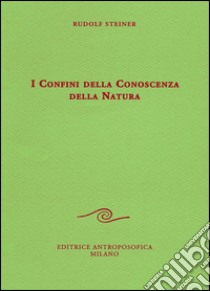 I confini della conoscenza della natura libro di Steiner Rudolf