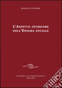 L'aspetto interiore dell'enigma sociale libro di Steiner Rudolf