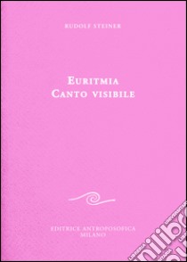 Euritmia canto visibile libro di Steiner Rudolf