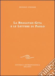 La Bhagavad-Gita e le lettere di Paolo libro di Steiner Rudolf