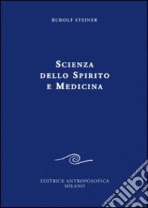 Scienza dello spirito e medicina libro di Steiner Rudolf