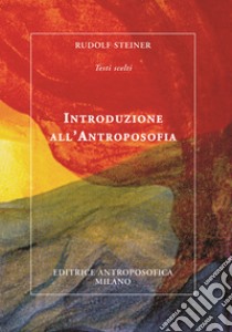 Introduzione all'antroposofia. Nuova ediz. libro di Steiner Rudolf; Kugler W. (cur.)