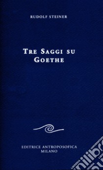 Tre saggi su Goethe libro di Steiner Rudolf