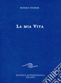 La mia vita libro di Steiner Rudolf