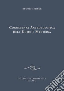 Conoscenza antroposofica dell'uomo e medicina libro di Steiner Rudolf