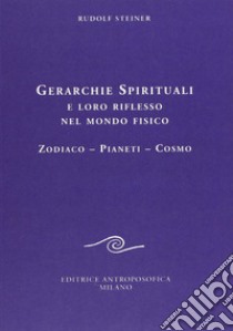 Gerarchie spirituali e loro riflesso nel mondo fisico. Zodiaco-Pianeti-Cosmo libro di Steiner Rudolf; Bavastro I. (cur.)