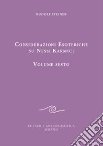 Considerazioni esoteriche su nessi karmici. Vol. 6 libro di Steiner Rudolf