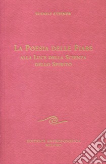 La poesia delle fiabe alla luce della scienza dello spirito libro di Steiner Rudolf