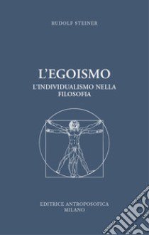 L'egoismo. L'individualismo nella filosofia libro di Steiner Rudolf