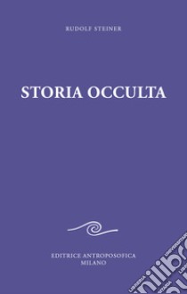 Storia occulta. Considerazioni esoteriche di nessi karmici libro di Steiner Rudolf