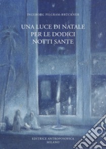 Una luce di Natale per le dodici notti sante libro di Pilgram-Brückner Ingeborg