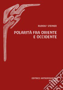 Polarità fra Oriente e Occidente libro di Steiner Rudolf