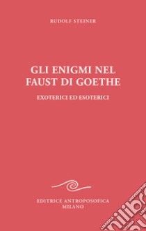 Gli enigmi nel Faust di Goethe libro di Steiner Rudolf