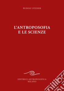 L'antroposofia e le scienze libro di Steiner Rudolf