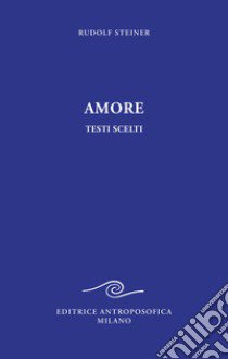 Amore. Testi scelti libro di Steiner Rudolf